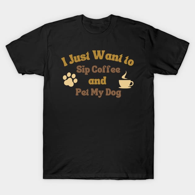 Sip Coffee and Pet My dog T-Shirt by teresawingarts